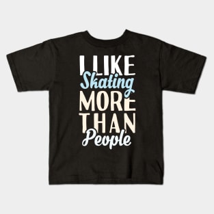 I Like Skating More Than People Kids T-Shirt